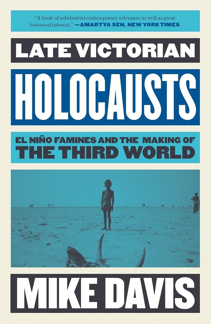 Late Victorian Holocausts: El Niño Famines and the Making of the Third World (Essential Mike Davis)