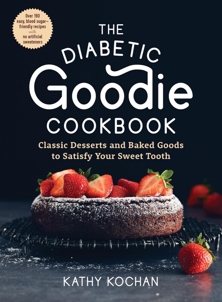 The Diabetic Goodie Cookbook: Classic Desserts and Baked Goods to Satisfy Your Sweet Tooth?Over 190 Easy, Blood-Sugar-Friendly Recipes with No Artificial Sweeteners