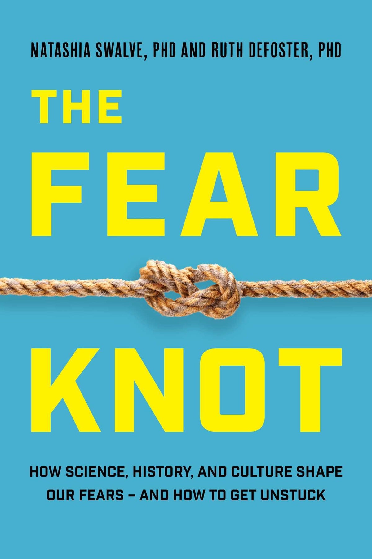 The Fear Knot: How Science, History, and Culture Shape Our Fears – and How to Get Unstuck
