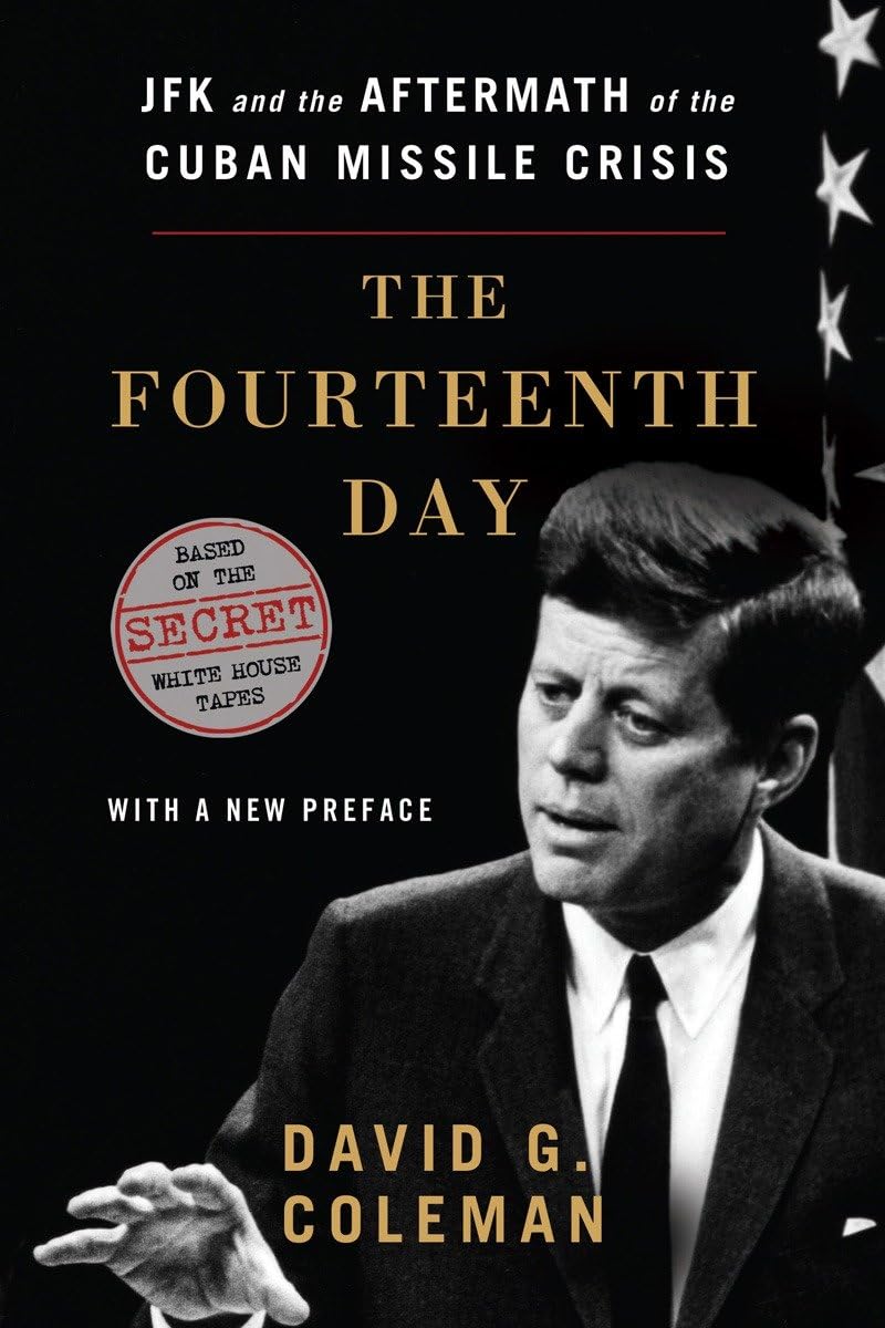The Fourteenth Day: JFK and the Aftermath of the Cuban Missile Crisis: Based on the Secret White House Tapes