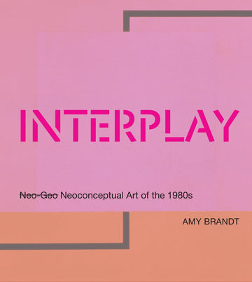 Interplay: Neo-Geo Neoconceptual Art of the 1980s (Mit Press)