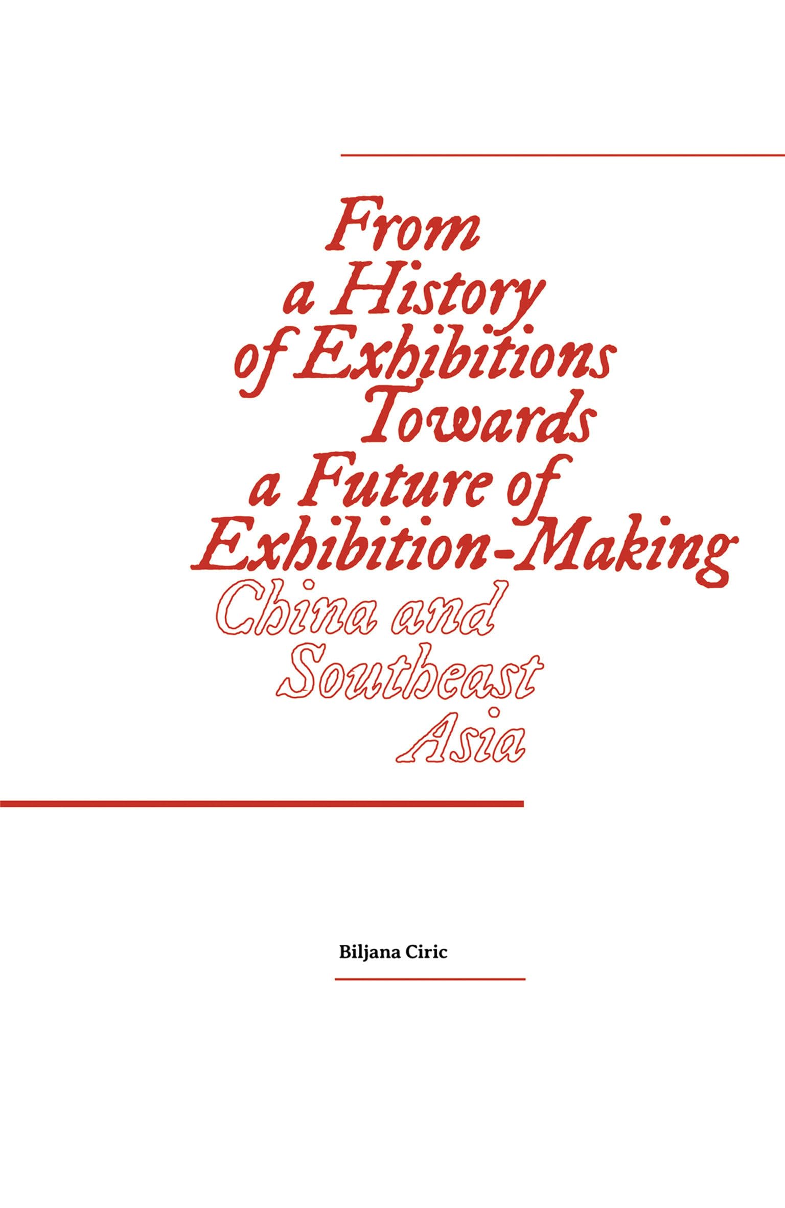 From a History of Exhibitions Towards a Future of Exhibition-Making: China and Southeast Asia (Sternberg Press)