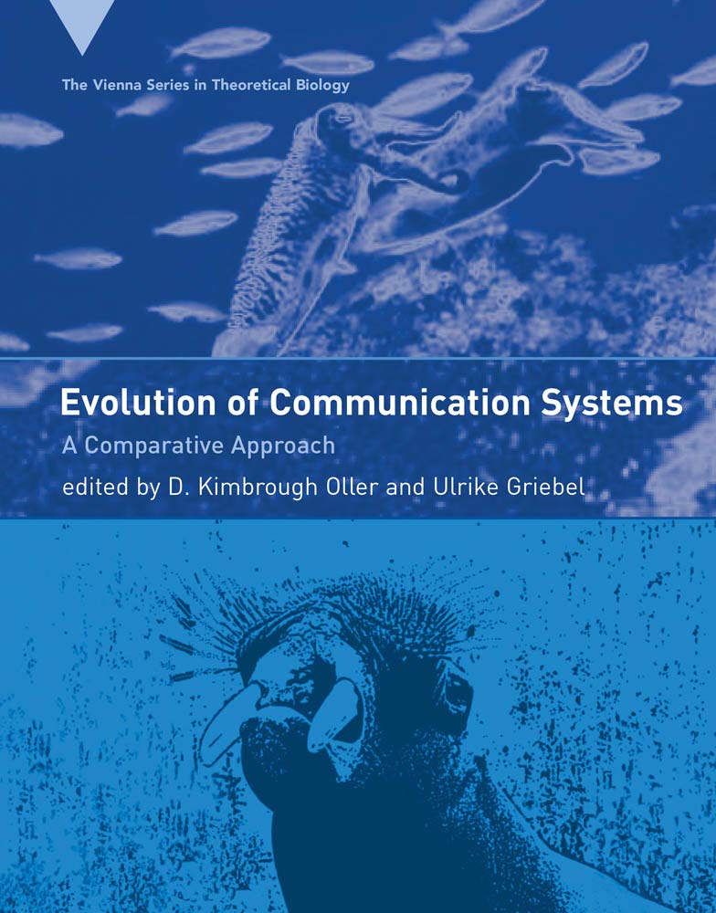 The Evolution of Communication Systems: A Comparative Approach (The Vienna Series in Theoretical Biology)