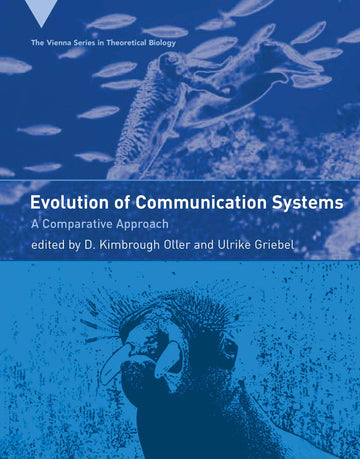 The Evolution of Communication Systems: A Comparative Approach (The Vienna Series in Theoretical Biology)