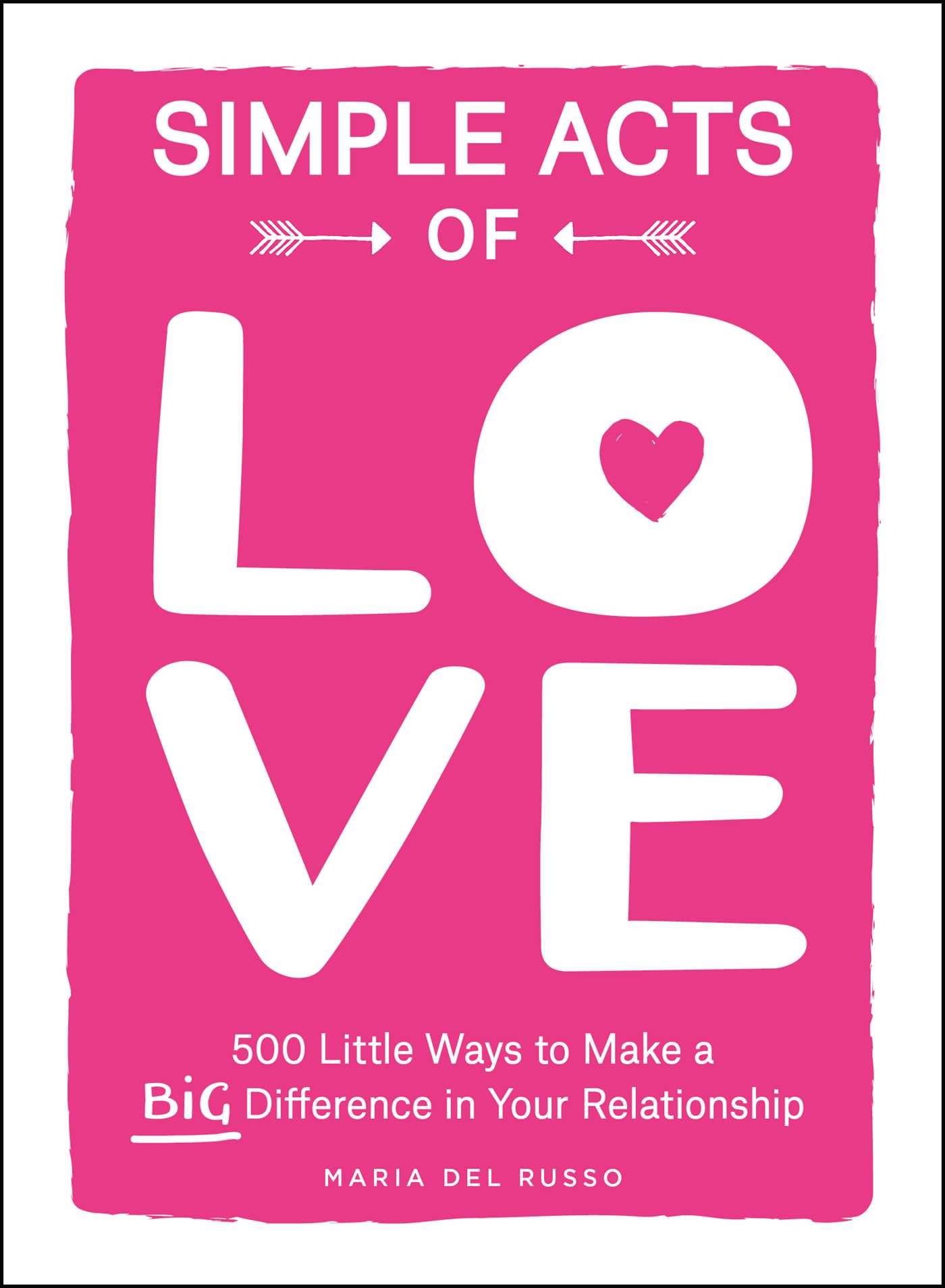 Simple Acts of Love: 500 Little Ways to Make a Big Difference in Your Relationship (Simple Acts Gift Series)