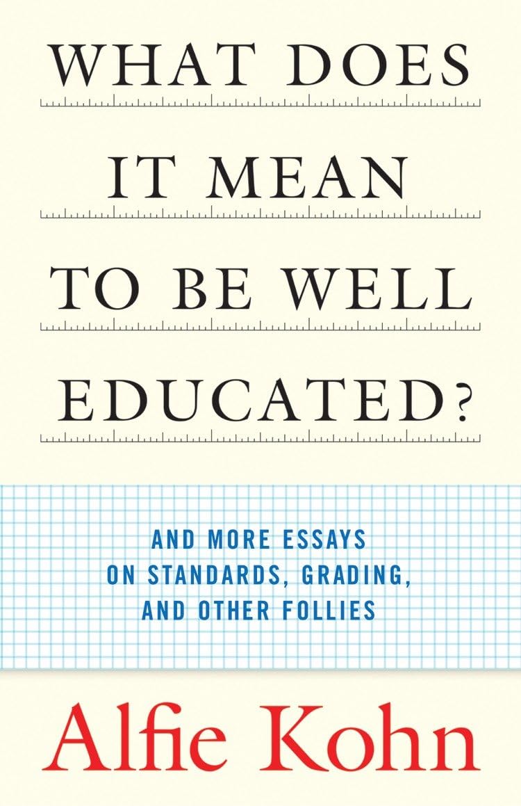 What Does it Mean to Be Well Educated? And Other Essays on Standards, Grading, and Other Follies