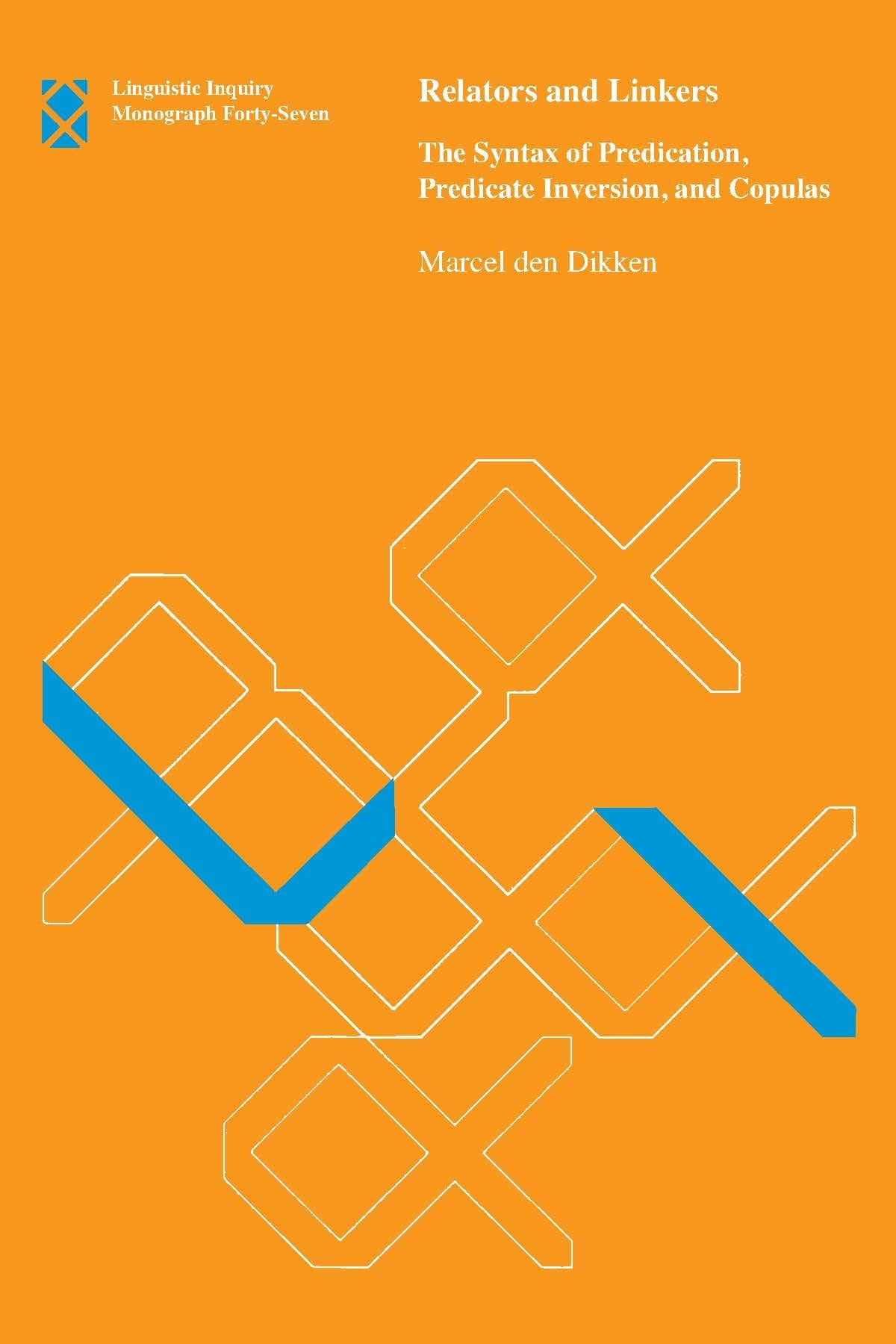 Relators And Linkers: The Syntax of Predication, Predicate Inversion, And Copulas (Linguistic Inquiry Monograph)