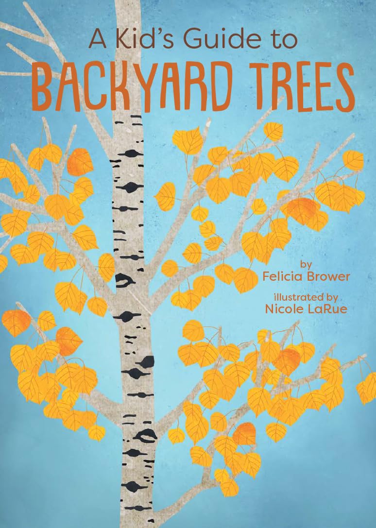 A Kid's Guide to Backyard Trees (Kid's Backyard Guide)