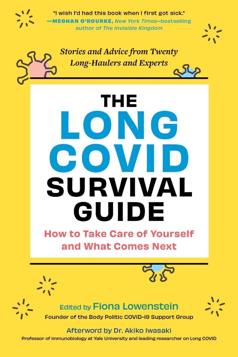 The Long COVID Survival Guide: How to Take Care of Yourself and What Comes Next?Stories and Advice from Twenty Long-Haulers and Experts