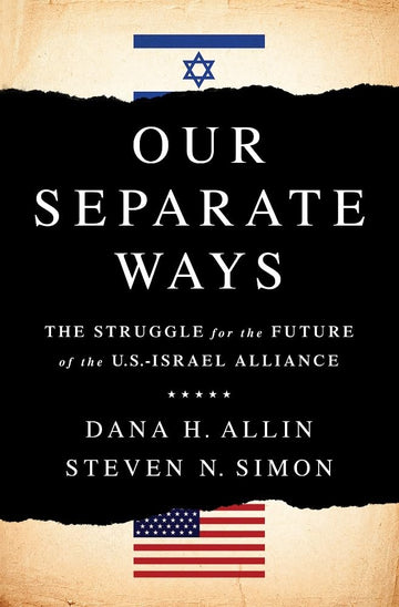 Our Separate Ways: The Struggle for the Future of the U.S.–Israel Alliance