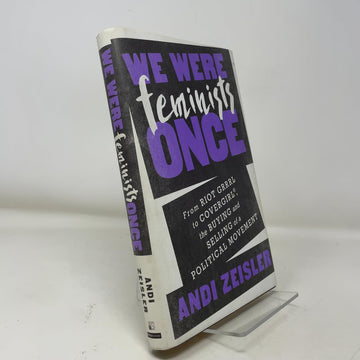 We Were Feminists Once: From Riot Grrrl to CoverGirl®, the Buying and Selling of a Political Movement