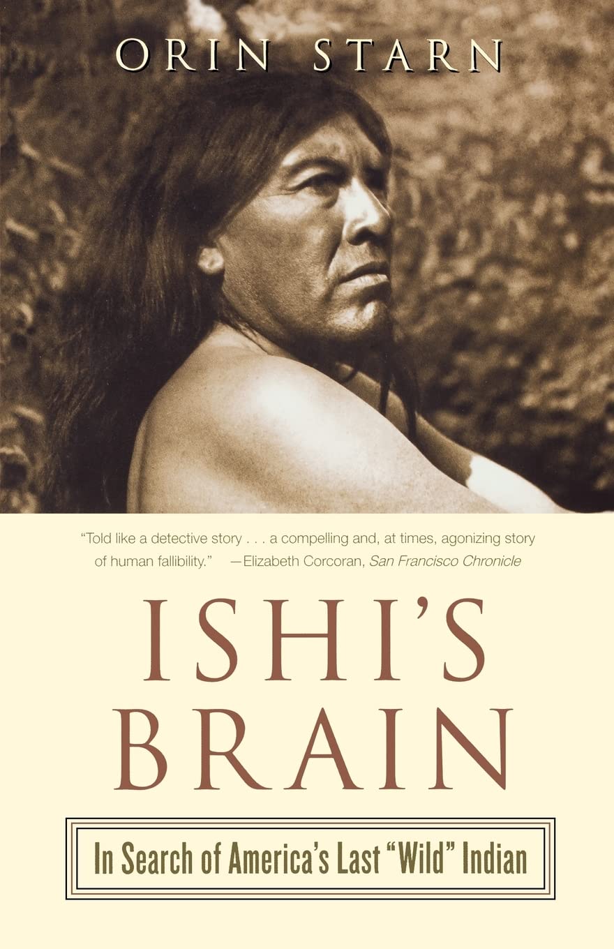 Ishi's Brain: In Search of Americas Last "Wild" Indian
