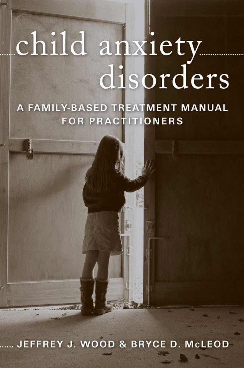 Child Anxiety Disorders: A Family-Based Treatment Manual for Practitioners (Norton Professional Books (Hardcover))