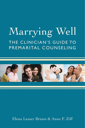 Marrying Well: The Clinician's Guide to Premarital Counseling