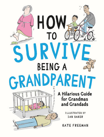 How to Survive Being a Grandparent: A Hilarious Guide for Grandmas and Grandads