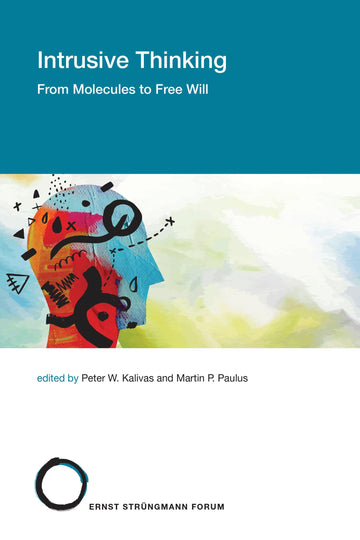 Intrusive Thinking: From Molecules to Free Will (Strüngmann Forum Reports)