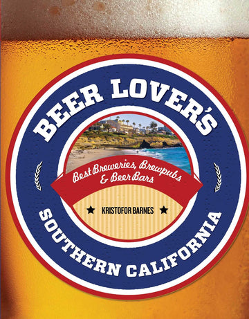 Beer Lover's Southern California: Best Breweries, Brewpubs & Beer Bars (Beer Lovers Series)
