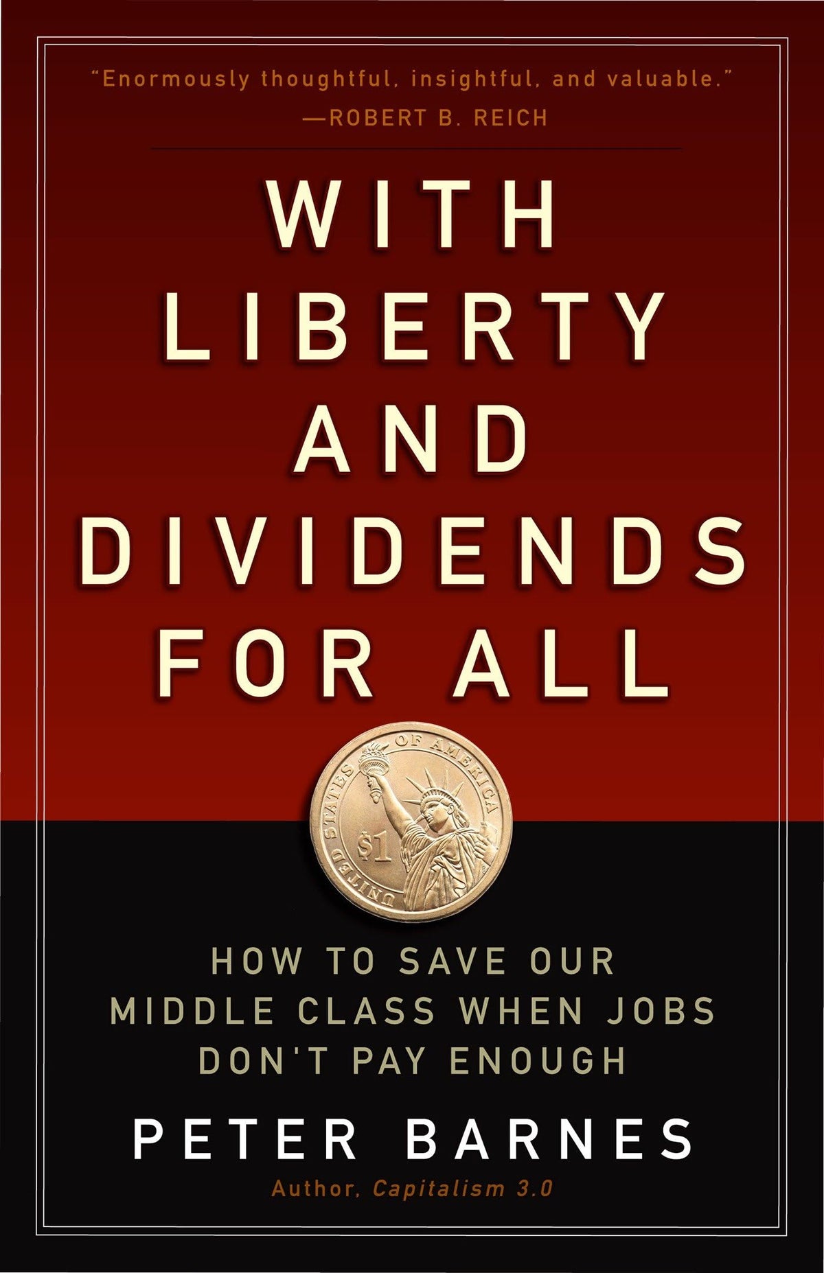 With Liberty and Dividends for All: How to Save Our Middle Class When Jobs Don't Pay Enough