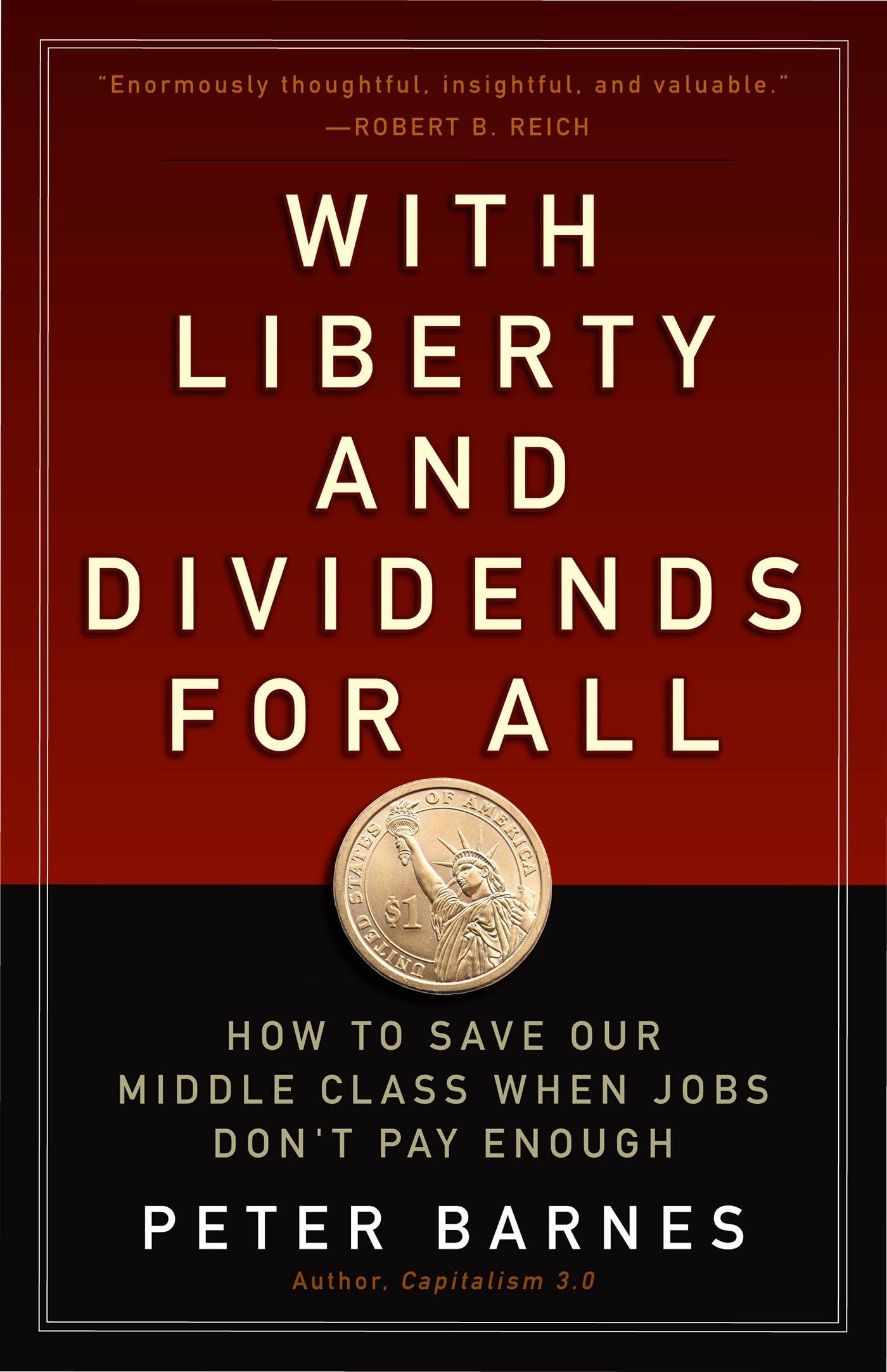 With Liberty and Dividends for All: How to Save Our Middle Class When Jobs Don't Pay Enough