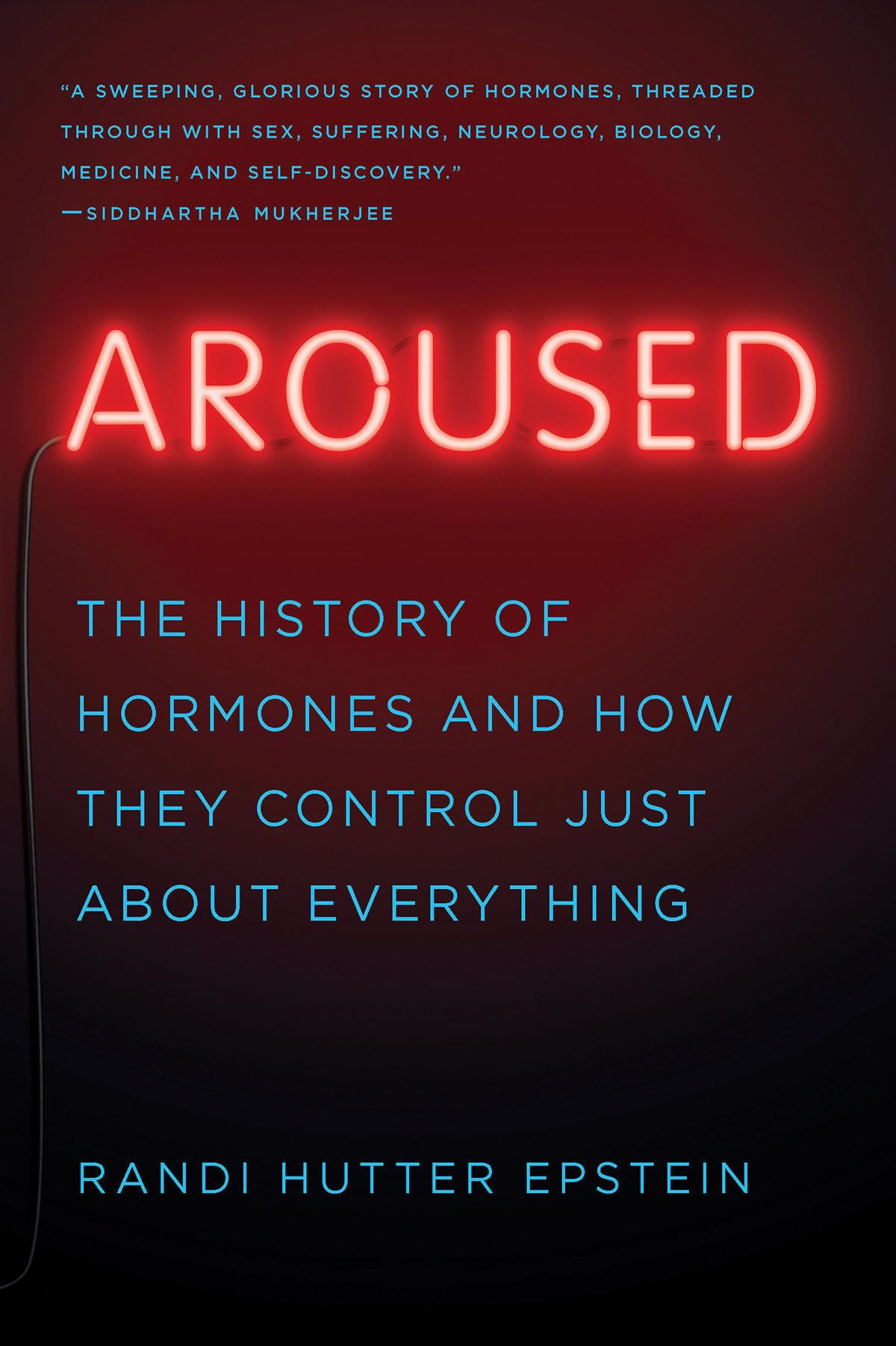 Aroused: The History of Hormones and How They Control Just About Everything