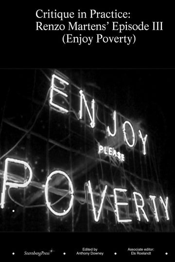 Critique in Practice: Renzo Martens' Episode III (Enjoy Poverty) (Sternberg Press)