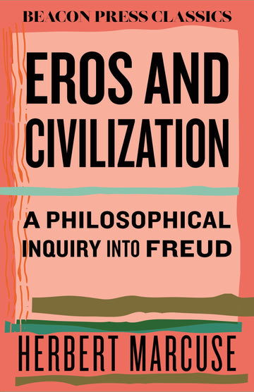 Eros and Civilization: A Philosophical Inquiry into Freud (Beacon Classics)