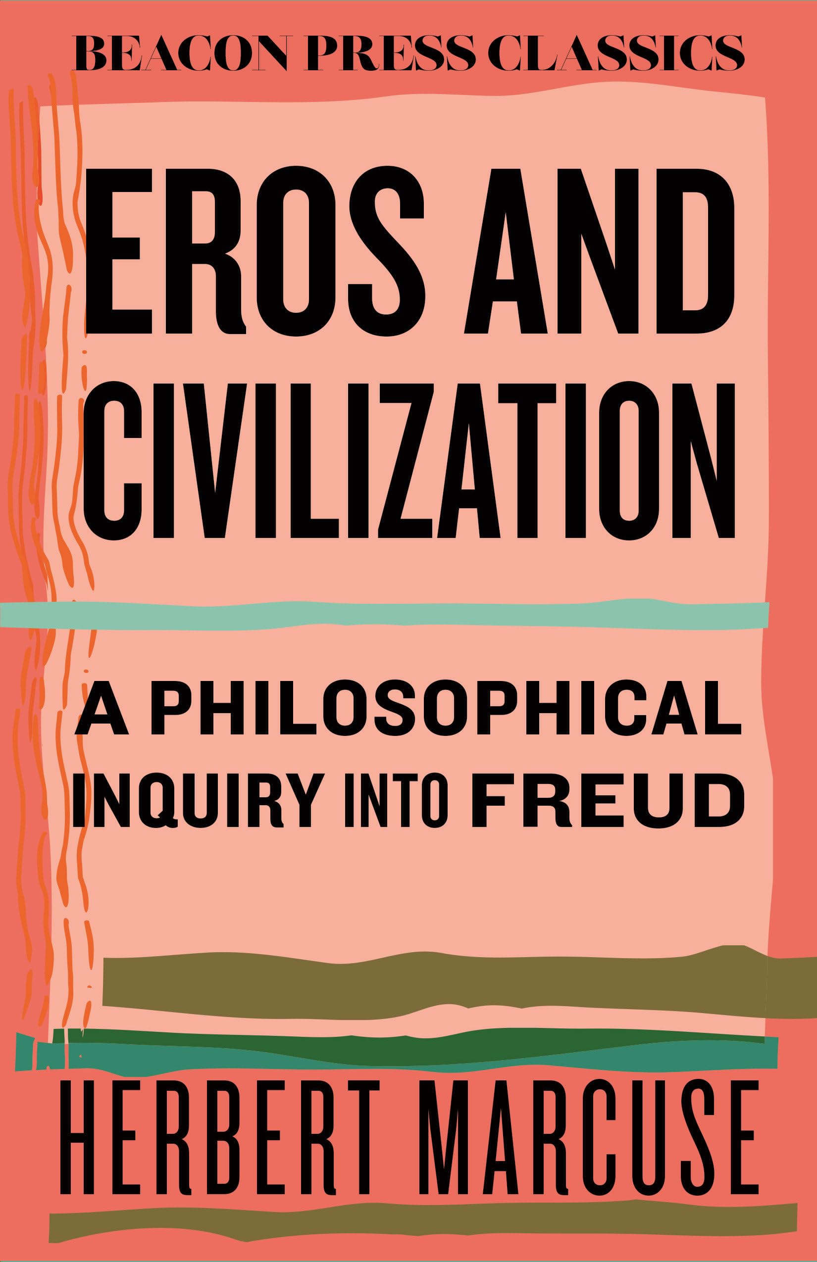 Eros and Civilization: A Philosophical Inquiry into Freud (Beacon Classics)
