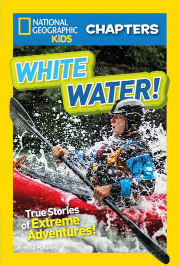 National Geographic Kids Chapters: White Water!: True Stories of Extreme Adventures! (NGK Chapters)