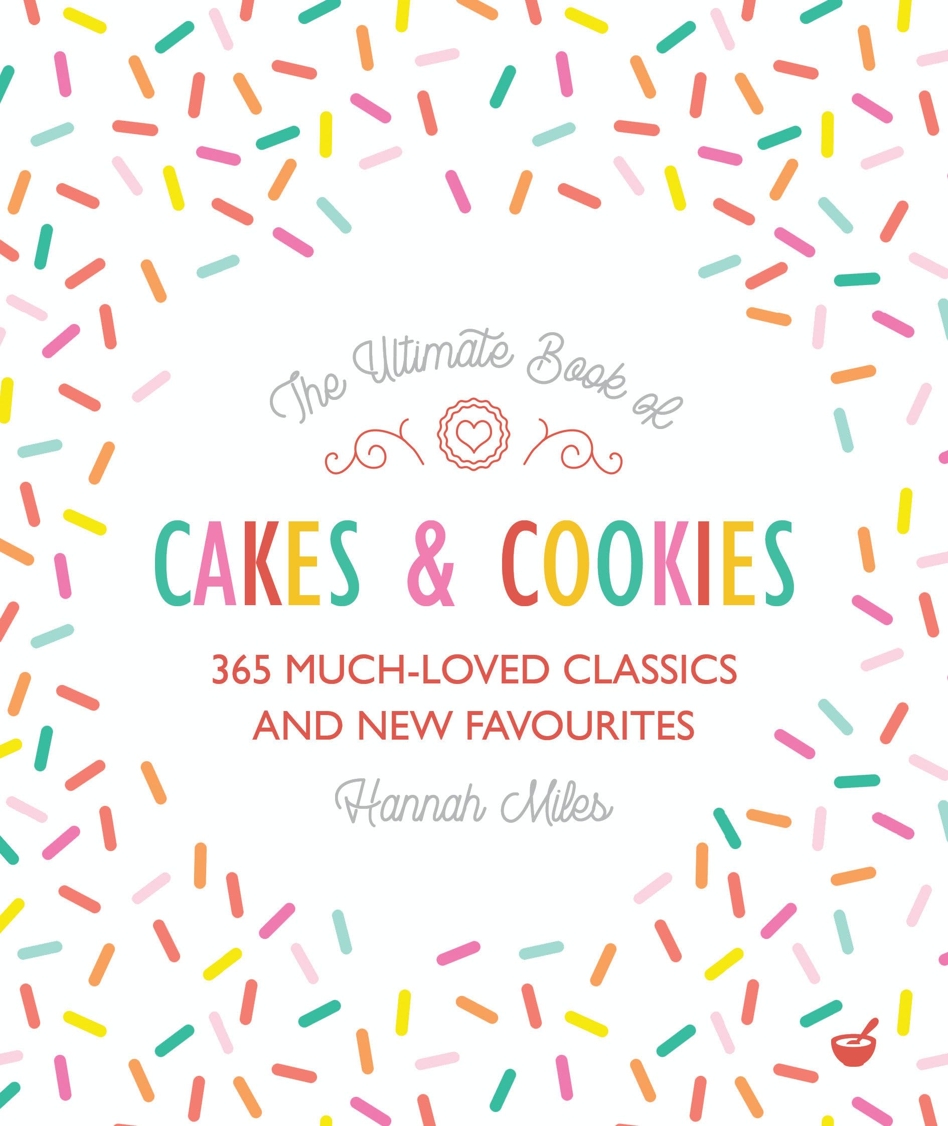 The Ultimate Book of Cakes and Cookies: 365 Much-Loved Classics and New Favourites