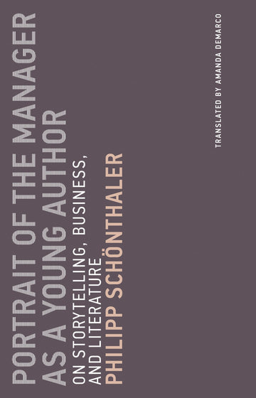 Portrait of the Manager as a Young Author: On Storytelling, Business, and Literature (Untimely Meditations)
