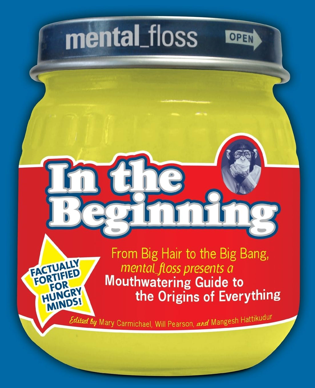 Mental Floss presents In the Beginning: From Big Hair to the Big Bang, mental_floss presents a Mouthwatering Guide to the Origins of Everything