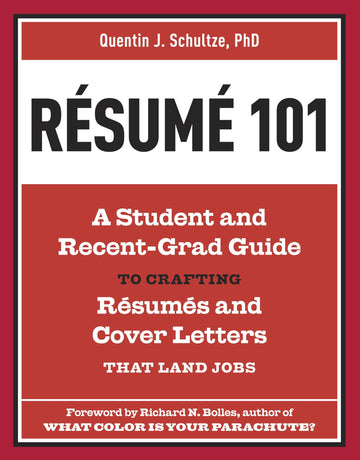 Resume 101: A Student and Recent-Grad Guide to Crafting Resumes and Cover Letters that Land Jobs