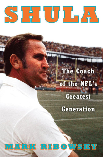 Shula: The Coach of the NFL's Greatest Generation