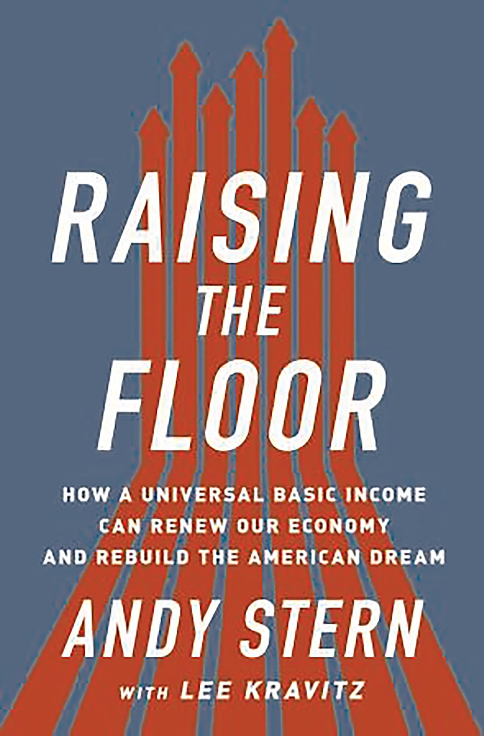Raising the Floor: How a Universal Basic Income Can Renew Our Economy and Rebuild the American Dream