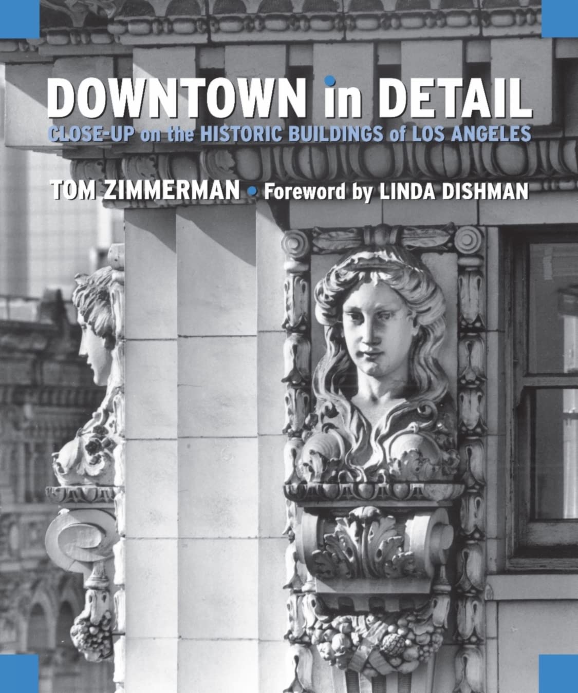 Downtown in Detail: Close-Up on the Historic Buildings of Los Angeles