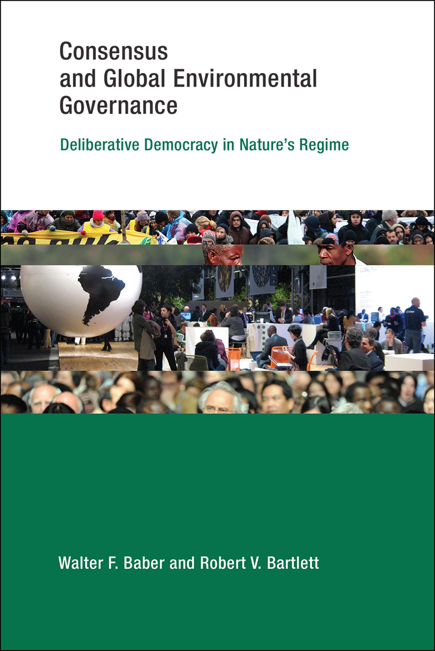Consensus and Global Environmental Governance: Deliberative Democracy in Nature's Regime (Earth System Governance)