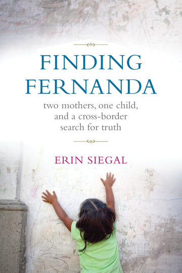 Finding Fernanda: Two Mothers, One Child, and a Cross-Border Search for Truth