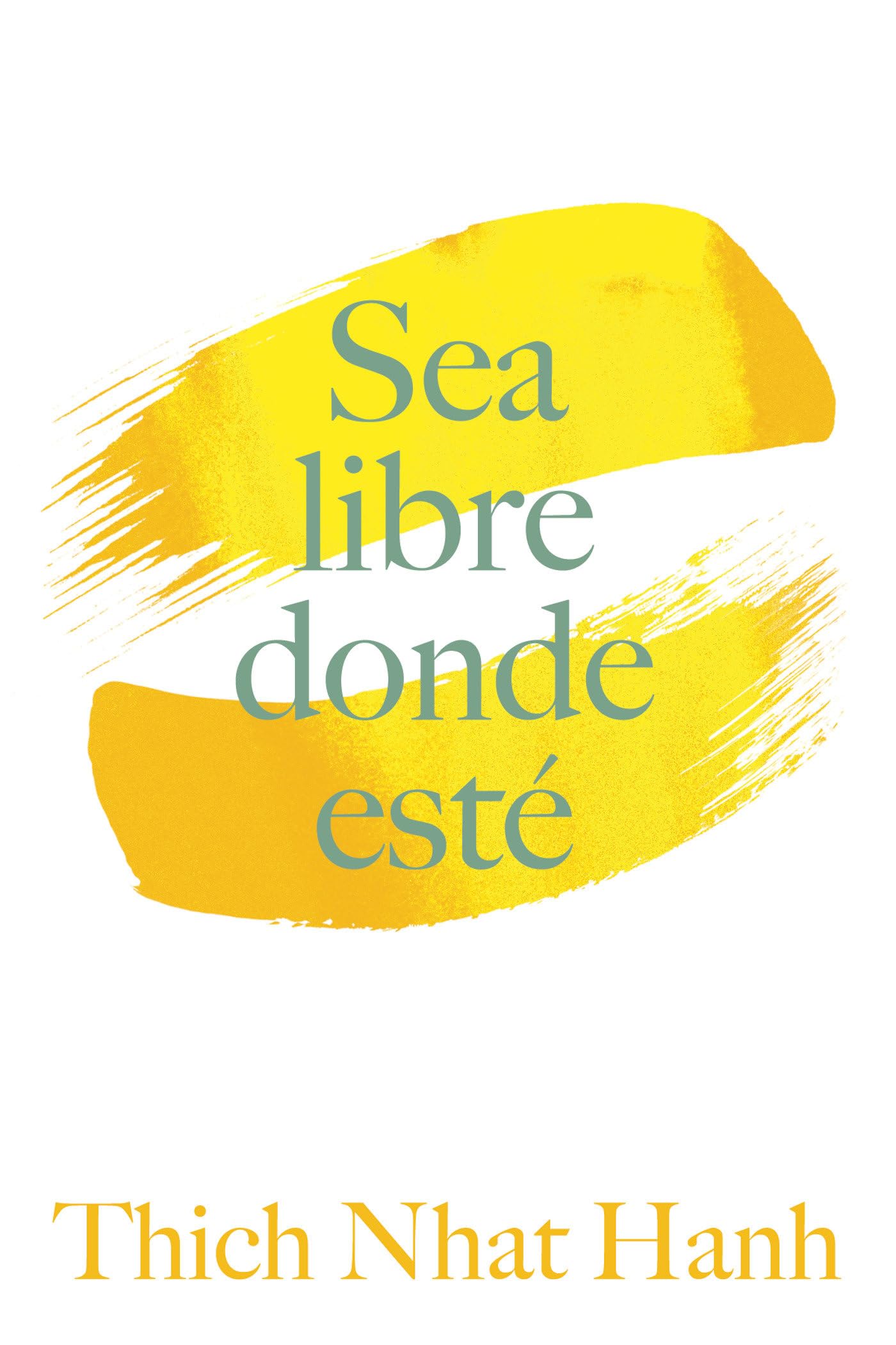 Sea Libre Donde Esté: Una guía práctica para vivir con plena consciencia (Spanish Edition)