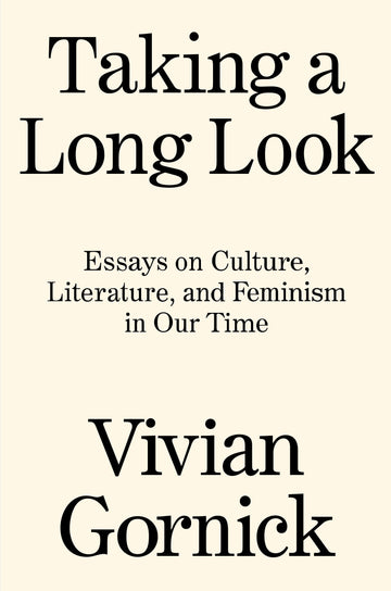 Taking A Long Look: Essays on Culture, Literature and Feminism in Our Time