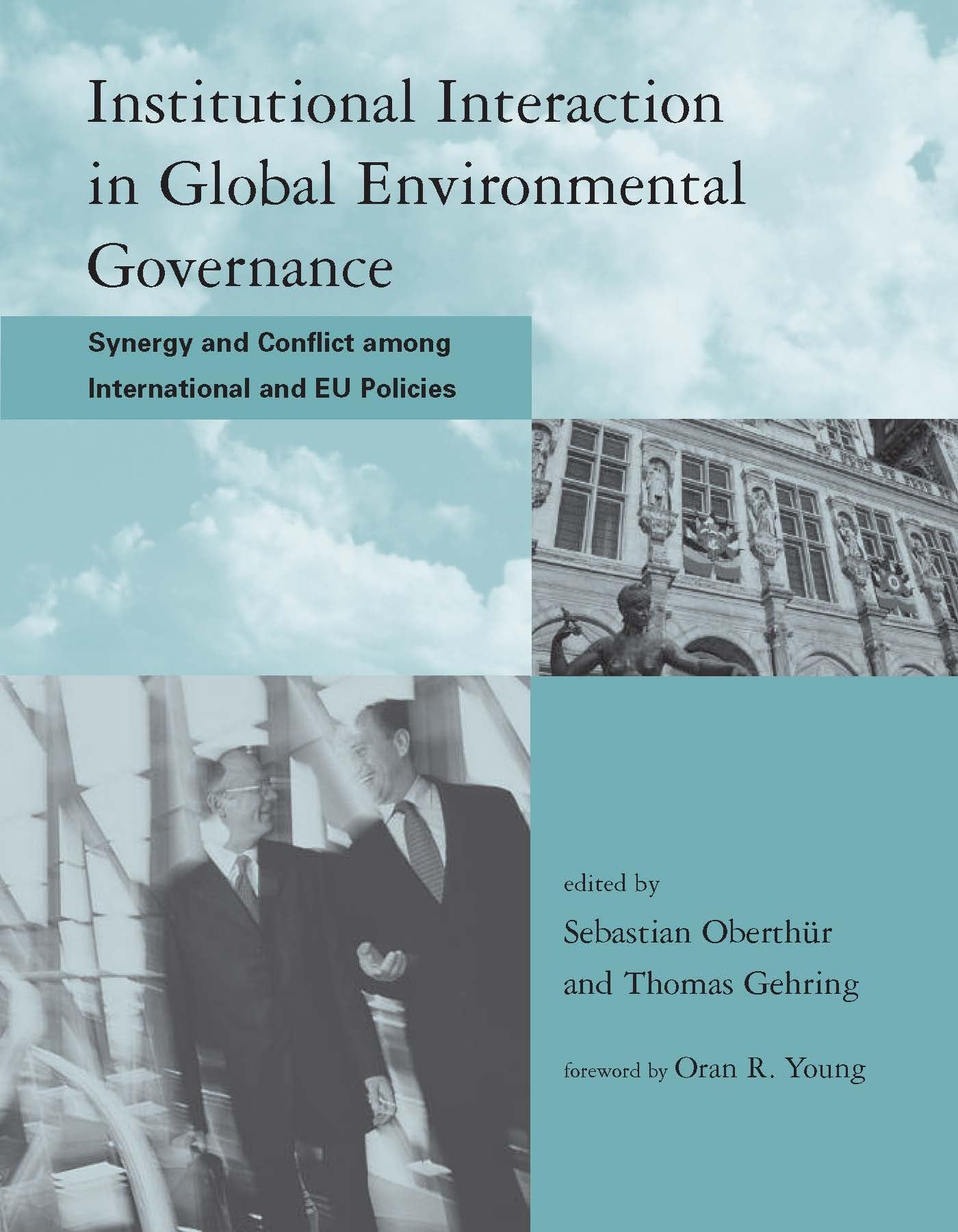 Institutional Interaction in Global Environmental Governance: Synergy and Conflict Among International and Eu Policies (Global Environmental Accord: ... and Institutional Innovation (Paperback))