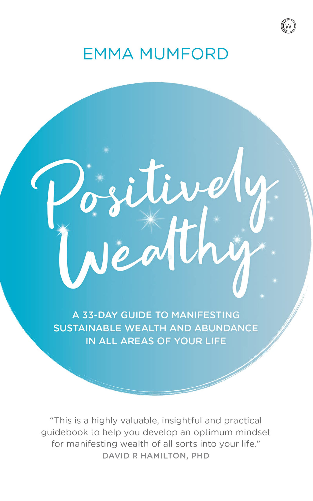 Positively Wealthy: A 33-day guide to manifesting sustainable wealth and abundance in all areas of your life