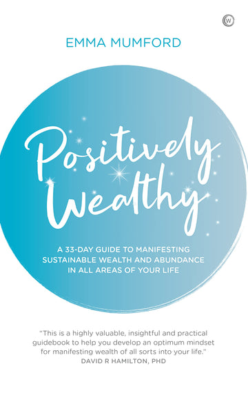 Positively Wealthy: A 33-day guide to manifesting sustainable wealth and abundance in all areas of your life