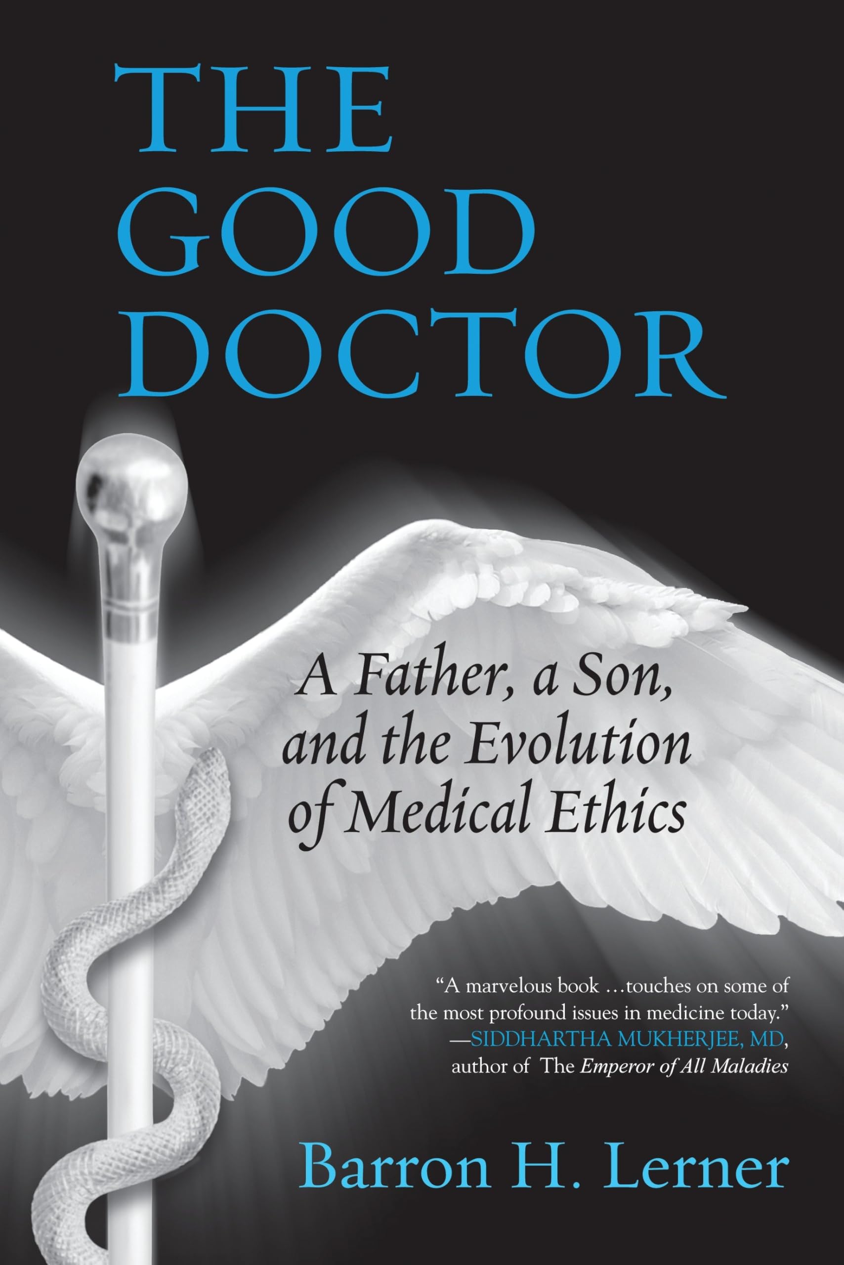 The Good Doctor: A Father, a Son, and the Evolution of Medical Ethics