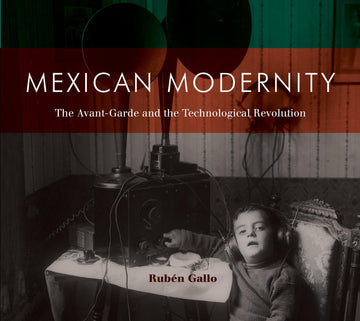 Mexican Modernity: The Avant-Garde and the Technological Revolution (Mit Press)