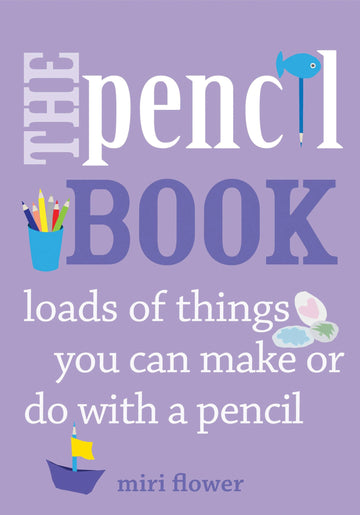 The Pencil Book: Loads of things you can make or do with a pencil