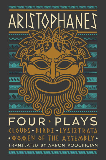 Aristophanes: Four Plays: Clouds, Birds, Lysistrata, Women of the Assembly