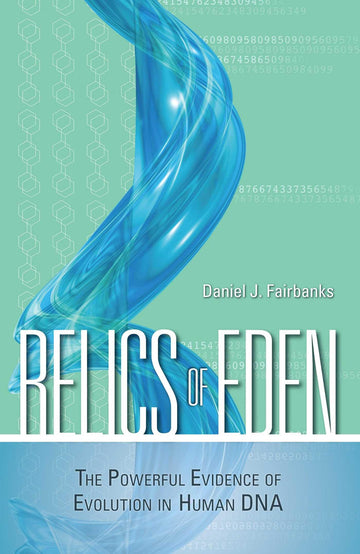 Relics of Eden: The Powerful Evidence of Evolution in Human DNA