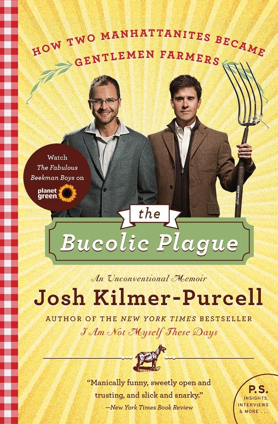 The Bucolic Plague: How Two Manhattanites Became Gentlemen Farmers: An Unconventional Memoir (P.S.)