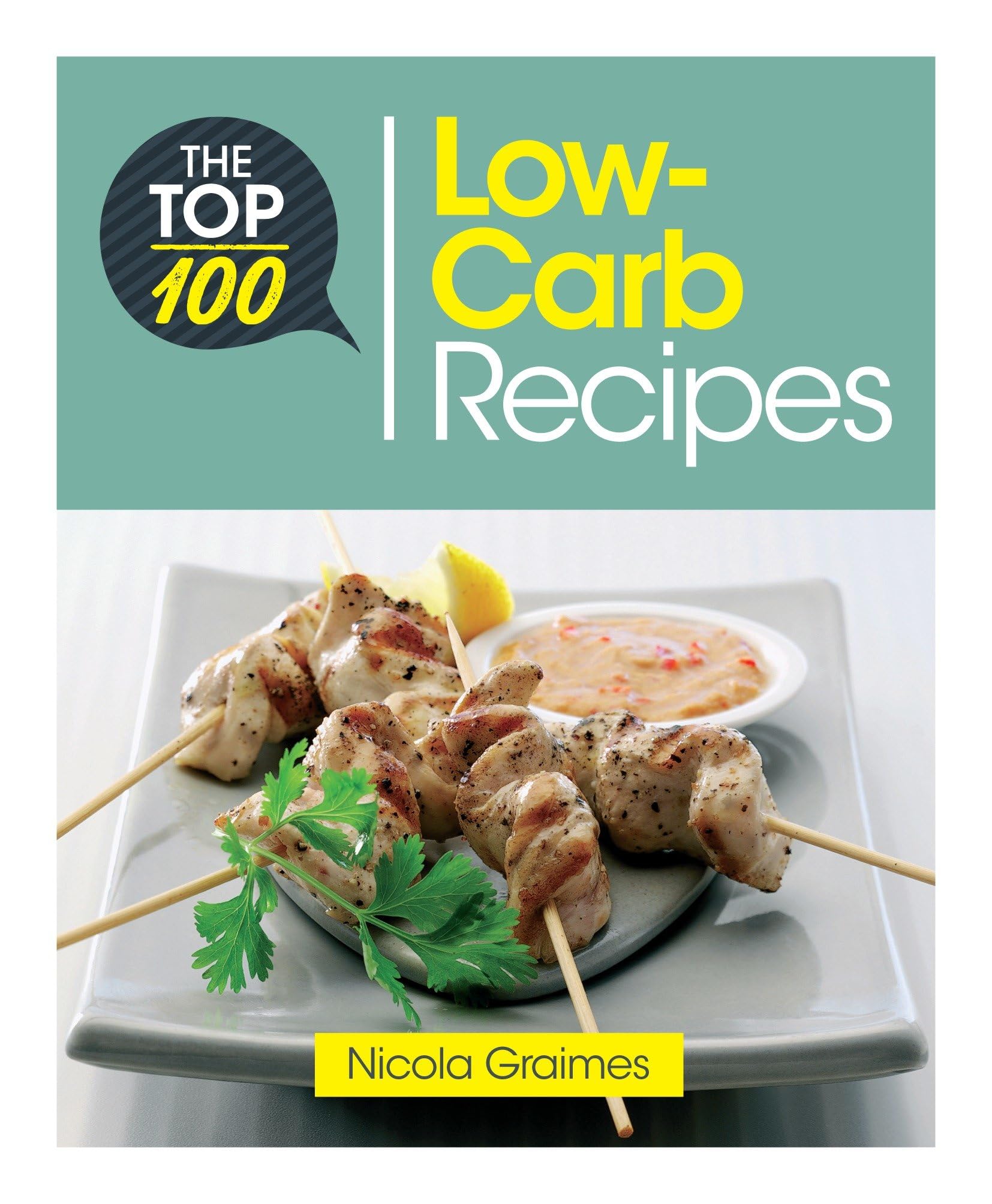 The Top 100 Low-Carb Recipes: Quick and Nutritious Dishes for Easy Low-Carb Eating (Top 100 Recipes)
