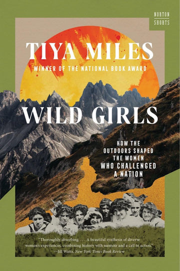 Wild Girls: How the Outdoors Shaped the Women Who Challenged a Nation (Norton Shorts)
